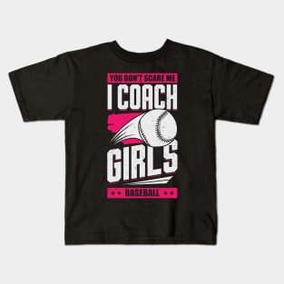 You Don't Scare Me I Coach Girls Baseball Kids T-Shirt